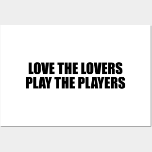 Love the lovers play the players Posters and Art